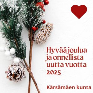 Hyvää joulua ja onnellista uutta vuotta 2025, toivottaa Kärsämäen kunta